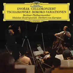 Dvorák: Cello Concerto in B Minor, Op. 104 - Tchaikovsky: Variations on a Rococo Theme, Op. 33 by Mstislav Rostropovich, Berlin Philharmonic & Herbert von Karajan album reviews, ratings, credits