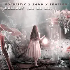 Lullaby (La La La) - Single by Goldistic, Zamu & Semitoo album reviews, ratings, credits