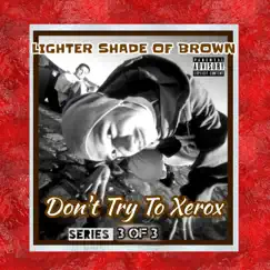 Don't Try to Xerox Series 3 Of 3 by Lighter Shade of Brown album reviews, ratings, credits