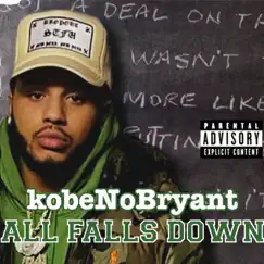 All Falls Down - Single by KobeNoBryant album reviews, ratings, credits