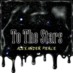 To The Stars - Single by Alexander Pierce album reviews, ratings, credits