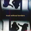 trust without borders - Single album lyrics, reviews, download