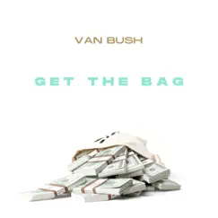 Get the Bag - Single by Van Bush album reviews, ratings, credits