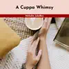 A Cuppa Whimsy album lyrics, reviews, download