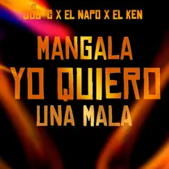 Mangala Yo Quiero una Mala - Single by El Jou-C, El Napo & El Ken album reviews, ratings, credits