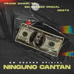 Ninguno Cantan (feat. Nesto & Frank Daniel 27) - Single by Bm record oficial album reviews, ratings, credits