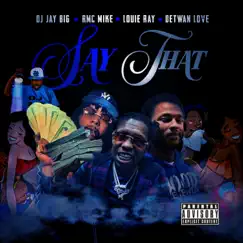 Say That (feat. Detwan Love) - Single by DJ Jay Big, Louie Ray & RMC Mike album reviews, ratings, credits