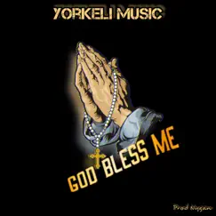 God Bless Me - Single by Yorkeli Music album reviews, ratings, credits