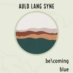 Auld Lang Syne - Single by Becoming Blue album reviews, ratings, credits