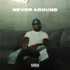 Never Around - Single album lyrics, reviews, download