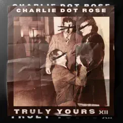 Truly Yours - Single by Charlie Dot Rose album reviews, ratings, credits