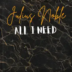 All I Need - Single by Julius Noble album reviews, ratings, credits