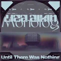 Until There Was Nothing - EP by Liza Aikin & Monolog album reviews, ratings, credits