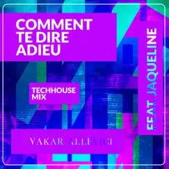 Comment Te Dire Adieu (feat. Jaqueline) [Tech House Mix] - Single by Yakar Allevici album reviews, ratings, credits