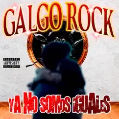 Ya no somos iguales - Single by Galgo Rock album reviews, ratings, credits