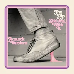 Sticking With It (Acoustic Versions) by The Dip album reviews, ratings, credits