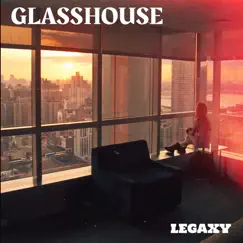 Glasshouse - Single by Legaxy album reviews, ratings, credits
