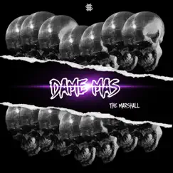 Dame Mas (feat. El Marshall) Song Lyrics