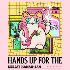 Hands Up For The - Single by Deejay Kawaii-San album reviews, ratings, credits