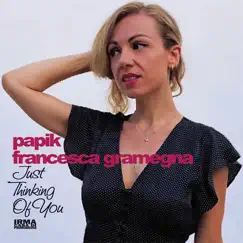 Just Thinking of You - Single by Papik & Francesca Gramegna album reviews, ratings, credits
