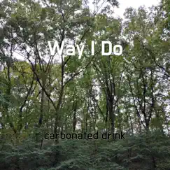 Way I Do - Single by Carbonated Drink album reviews, ratings, credits