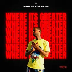 Where Its Greater - Single by King Spydamann album reviews, ratings, credits