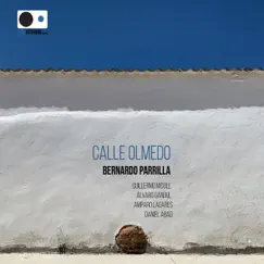Calle Olmedo (feat. Guillermo McGill, Alvaro Gandul, Daniel Abad & Amparo Lagares) by Bernardo Parrilla album reviews, ratings, credits