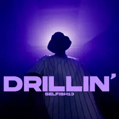 Drillin' - Single by Selfish13 album reviews, ratings, credits