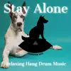 Stay Alone: Relaxing Hang Drum Music album lyrics, reviews, download