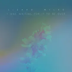 I Was Waiting For It To Be Over - Single by Lizard milke album reviews, ratings, credits