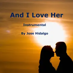 And I Love Her - Single by Jose Hidalgo album reviews, ratings, credits