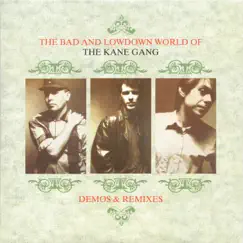 The Bad and Lowdown World of the Kane Gang Demos & Remixes by The Kane Gang album reviews, ratings, credits