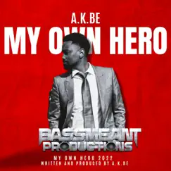 My Own Hero - Single by A.K.Be album reviews, ratings, credits