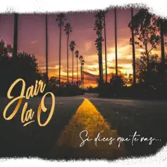 Si Dices Que Te Vas - Single by Jair La O album reviews, ratings, credits