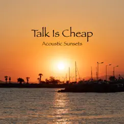 Talk Is Cheap - Single by Acoustic Sunsets album reviews, ratings, credits