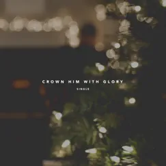 Crown Him With Glory - Single by Stephen McWhirter & Jason Clayborn album reviews, ratings, credits