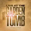 Live At the Garden Tomb by Joshua Aaron album lyrics