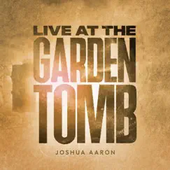 Live At the Garden Tomb by Joshua Aaron album reviews, ratings, credits
