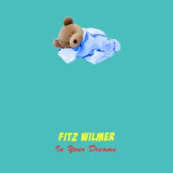 In Your Dreams - Single by Fitz Wilmer album reviews, ratings, credits
