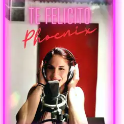 Te Felicito - Single by Phoenix album reviews, ratings, credits
