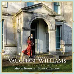 Vaughan Williams: Complete Works for Violin & Piano by Midori Komachi & Simon Callaghan album reviews, ratings, credits