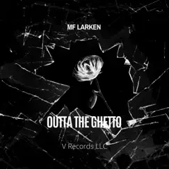 Outta the Ghetto - Single by MF Larken album reviews, ratings, credits