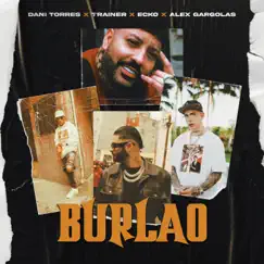 Burlao (feat. Trainer) - Single by Dani Torres, ECKO & Alex Gargolas album reviews, ratings, credits