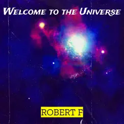 Welcome to the Universe - Single by Robert F album reviews, ratings, credits