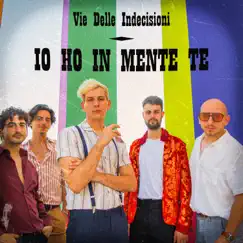 IO HO IN MENTE TE - Single by Vie Delle Indecisioni album reviews, ratings, credits