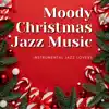Moody Christmas Jazz Music album lyrics, reviews, download