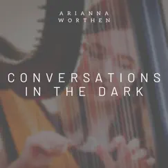 Conversations in the Dark (Harp Instrumental) - Single by Arianna Worthen album reviews, ratings, credits