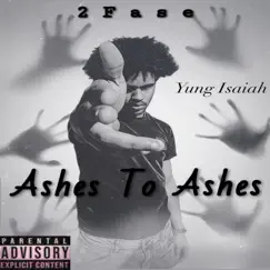 Ashes to Ashes (feat. Yung Isaiah) - Single by 2fase album reviews, ratings, credits