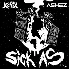 Sick As - Single by Xotix & Ashez album reviews, ratings, credits