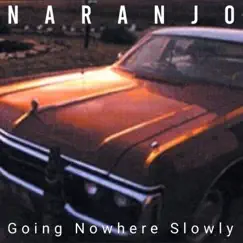 Going Nowhere Slowly (Original Extended Version) - Single by Naranjo album reviews, ratings, credits